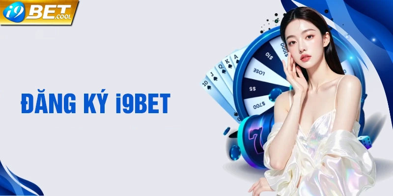 Hướng dẫn cách đăng ký i9BET chi tiết