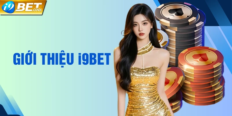 Giới Thiệu i9BET Với Sản Phẩm Chất Lượng
