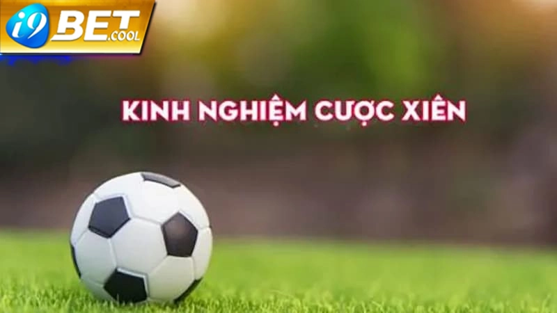 Một số kinh nghiệm chơi kèo xiên bóng đá