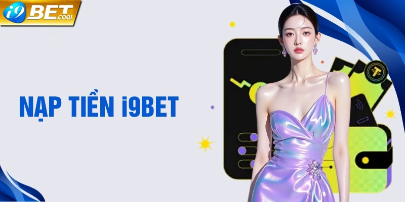 Hướng dẫn cách nạp tiền i9BET đơn giản nhất