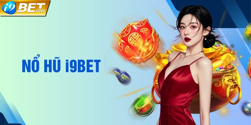 Chiến thuật chơi nổ hũ i9BET dễ nổ